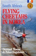 South Africa's Flying Cheetahs in Korea  by MOORE, Dermot & BAGSHAWE, Peter 